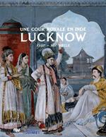 Une cour royale en Inde : Lucknow: XVIIIe-XIXe siècle