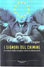 I signori del crimine. Le nuove mafie europee contro la democrazia