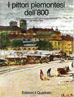 I pittori piemontesi dell'800. Quotazioni e prezzi di tutti i pittori nati dal 1800 al 1899