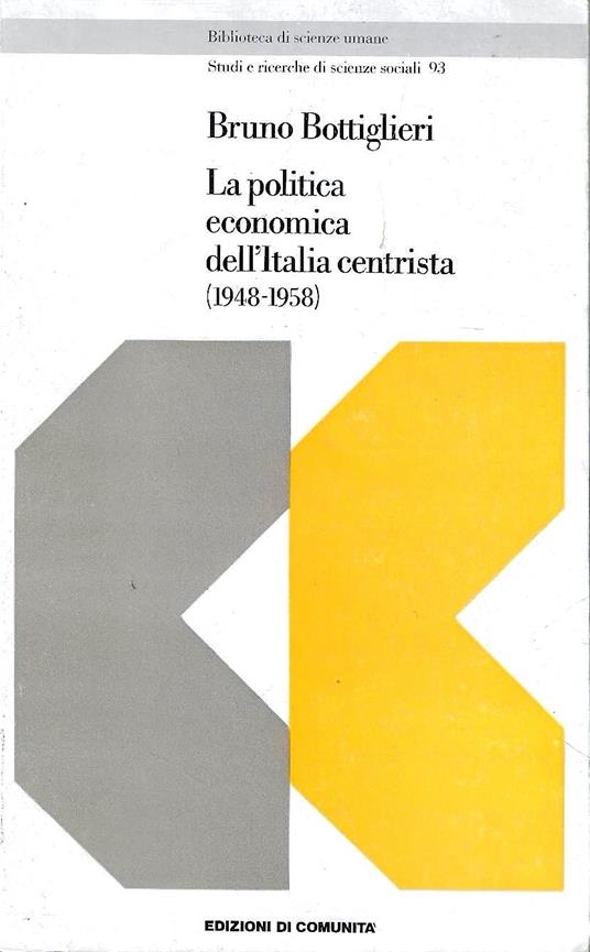 politica economica dell'Italia centrista (1948-1958) - Bruno Bottiglieri - copertina