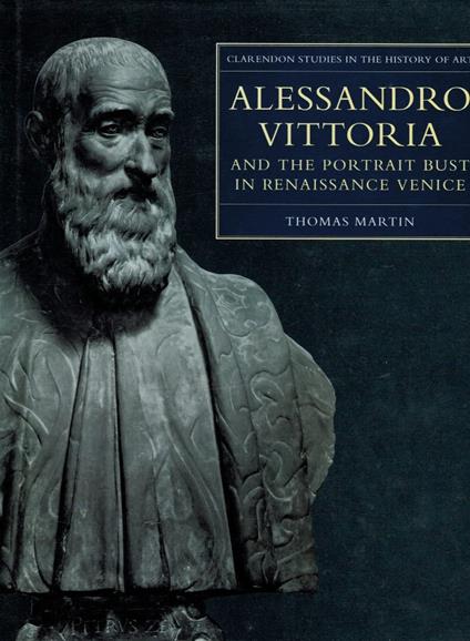 Alessandro Vittoria and the Portrait Bust in Renaissance Venice: Remodelling Antiquity: No.20 - Thomas R. Martin - copertina