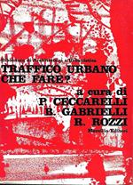 Traffico urbano: che fare ? Problemi e soluzioni nell'esperienza degli Stati Uniti, dell'Inghilterra, della Francia e dell'Italia