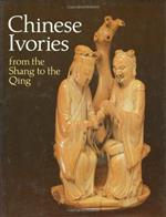 Chinese Ivories from the Shang to the Qing: An Exhibition Organizd by the Oriental Ceramic Society Jointly with the British Museum