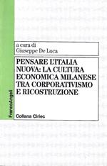 Pensare l'Italia nuova: la cultura economica milanese tra corporativismo e ricostruzione. Atti del Convegno, Milano, 11-12 dicembre 1995