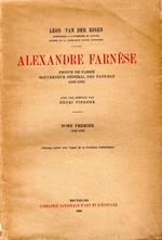 Alexandre Farnèse Prince de Parme gouverneur généra des Pays-bas (1545-1592) Avec une preface par Henri Pirenne