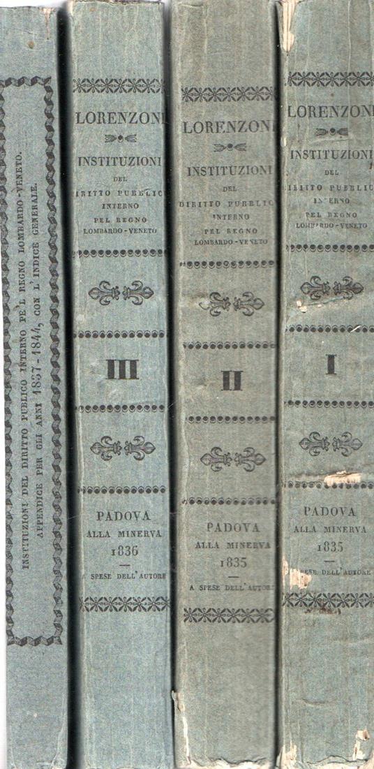 Instituzioni del diritto pubblico interno pel Regno lombardo-Veneto. Opera (3 vol. + appendice VI. 1) - Antonio Lorenzoni - copertina