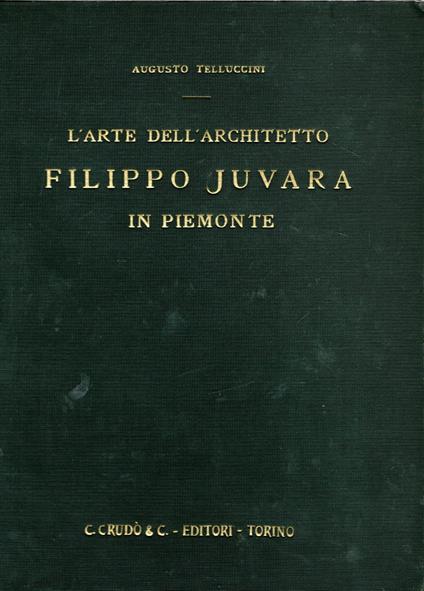 L' arte dell'architetto Filippo Juvara in Piemonte - Augusto Telluccini - copertina