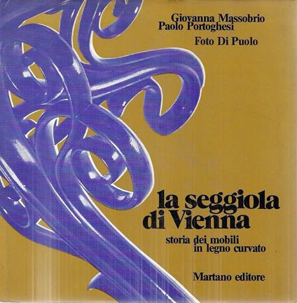 La seggiola di Vienna: storia dei mobili in legno curvato - Giovanna Massobrio - copertina