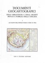 Documenti geocartografici nelle biblioteche e negli archivi privati e pubblici della Toscana. (Vo.1): Le piante dell'Ufficio fiumi e fossi di Pisa