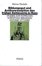 Bildungsgut und Antikenrezeption des fruhen Settecento in Rom. Studien zum Romischen Aufenthalt Bernado Antonio Vittones