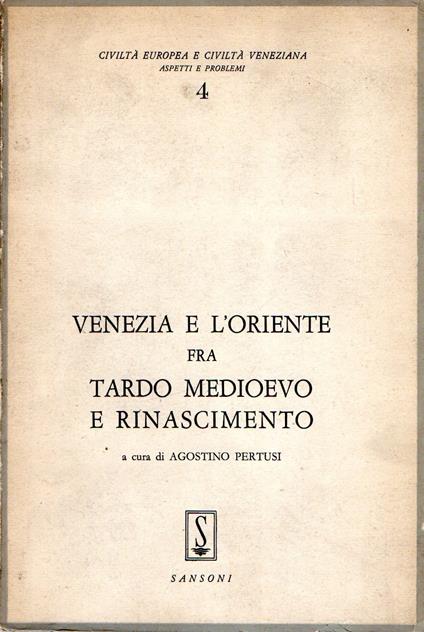 Venezia e l'oriente fra Tardo Medioevo e Rinascimento - Agostino Pertusi - copertina