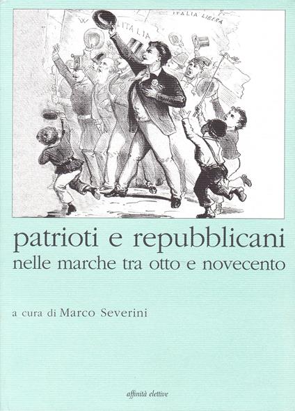 Patrioti e repubblicani nelle Marche tra Otto e Novecento - copertina