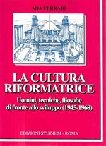 La cultura riformatrice. Uomini, tecniche, filosofie di fronte allo sviluppo (1945-1968)