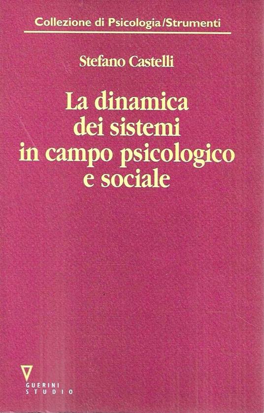 La dinamica dei sistemi in campo psicologico e sociale - Stefano Castelli - copertina