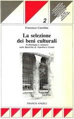 La selezione dei beni culturali. Archeologia e restauro nelle Basilche di Aquileia e di Grado