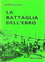 I garibaldini raccontano: la battaglia dell' Ebro