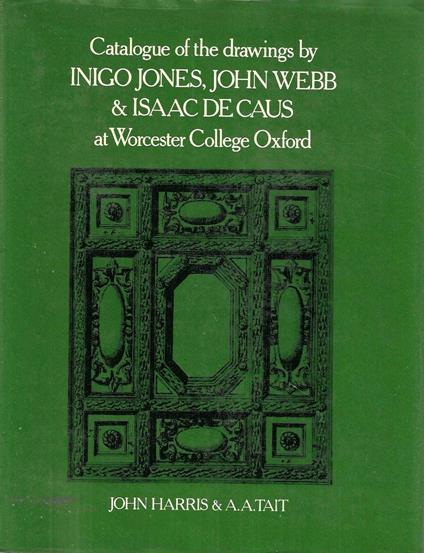 Catalogue of the Drawings by Inigo Jones, John Webb and Isaac De Caus at Worcester College, Oxford - John Harris - copertina