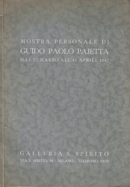 Mostra personale di Guido Paolo Pajetta dal 27 marzo all'11 aprile 1947. Galleria S. Spirito - Milano - copertina