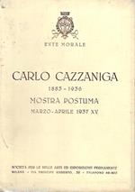 Carlo Cazzaniga 1883-1936 Mostra postuma. Società per le Belle Arti ed Esposizione Permanente - Milano, marzo / aprile 1937