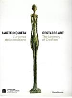 L' Arte inquieta : L' urgenza della creazione = Restless art : The urgency of creation