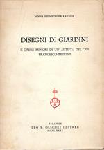 Disegni di giardini : e opere minore di un artista del '700 Francesco Bettini