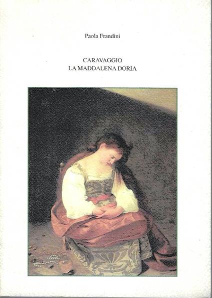 Caravaggio: la Maddalena Doria - Paola Frandini - copertina