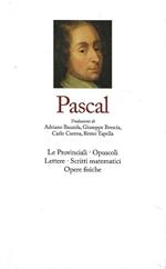Pascal. Vol II : Le Provinciali - Opuscoli - Lettere - Scritti matematici - Opere fisiche
