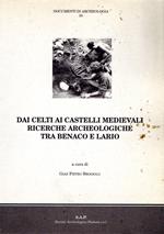 Dai celti ai castelli medievali: Ricerche archeologiche tra Benaco e Lario