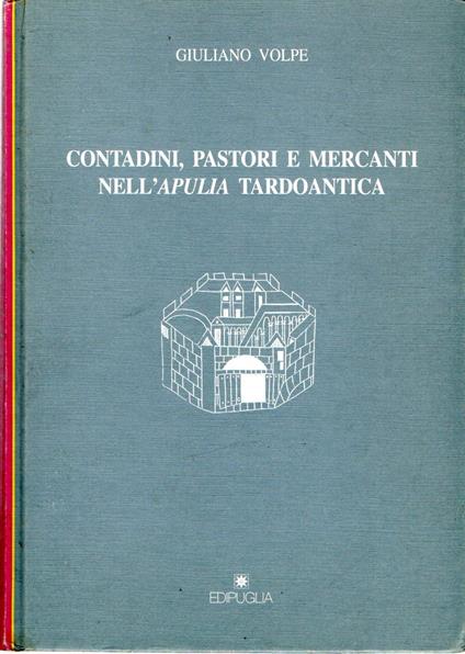 Contadini, pastori e mercanti nell'Apulia tardoantica - copertina