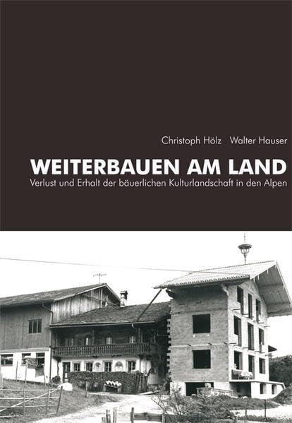 Weiterbauen am Land: Verlust und Erhalt der bäuerlichen Kulturlandschaft in den Alpen - copertina