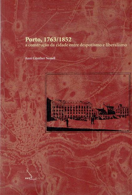 Porto, 1763-1850, a construção da cidade entre despotismo e liberalismo - copertina