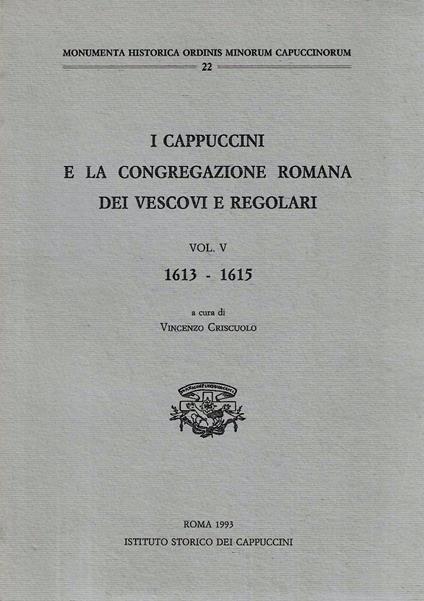 I Cappuccini e la Congregazione Romana dei Vescovi e Regolari. Vol. V 1613-1615 - Vincenzo Criscuolo - copertina