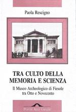 Tra culto della memoria e scienza. Il Museo Archeologico di Fiesole tra Otto e Novecento