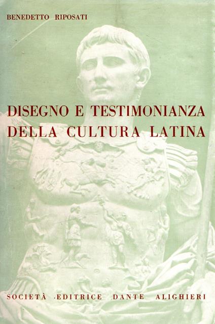 Disegno e testimonianza della cultura latina - Benedetto Riposati - copertina