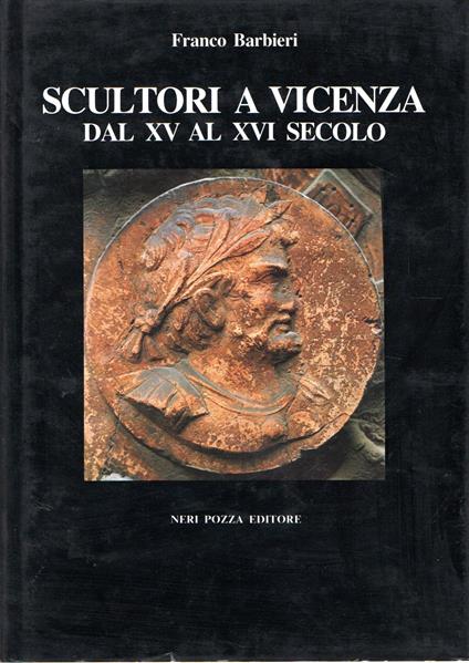 Scultori a Vicenza dal XV al XVI secolo - Franco Barbieri - copertina