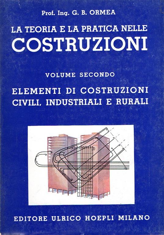 La teoria e la pratica nella Costruzioni : Elementi di costruzioni civili, industriali e rurali - copertina