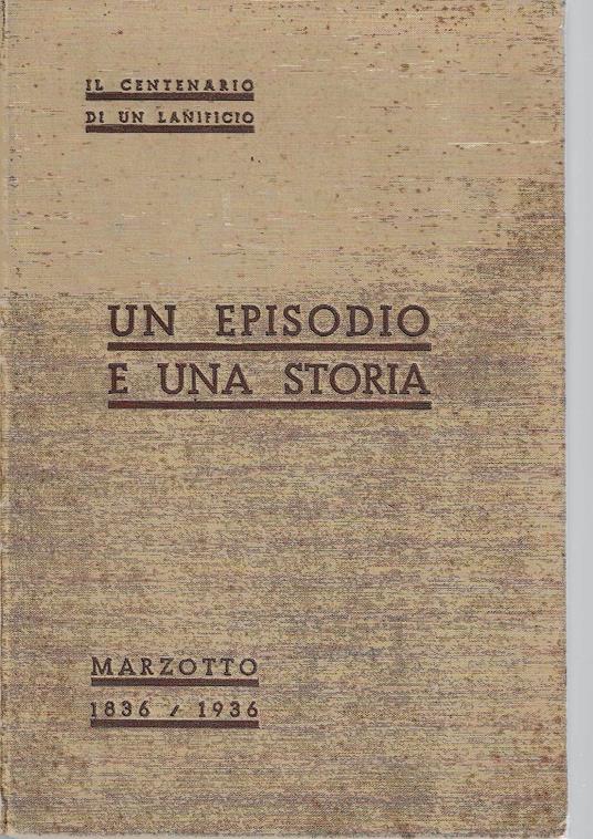 Un episodio e una storia. Marzotto 1836/1936. Il centenario di un lanificio - copertina