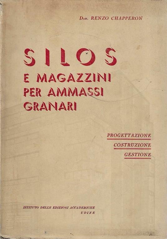 Silos e magazzini per ammassi granari. Progettazione, costruzione, gestione - copertina