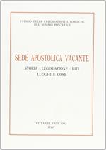 Sede apostolica vacante. Storia, legislazione, riti, luoghi e cose