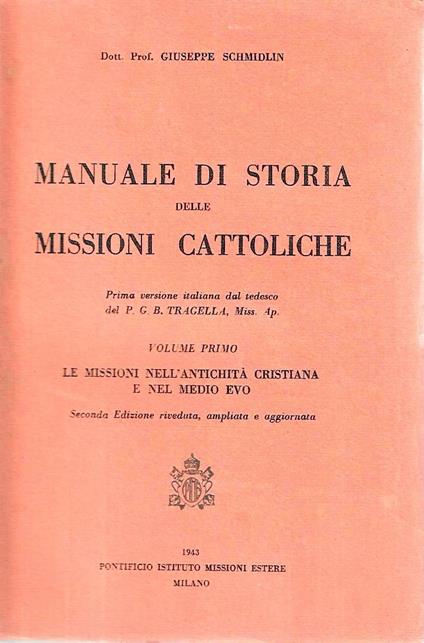 Manuale di storia delle missioni cattoliche. Vol. I : La missioni nell'antichità cristiana e nel medio evo - Giuseppe Schmidlin - copertina