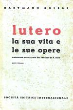 Lutero. La sua vita e le sue opere