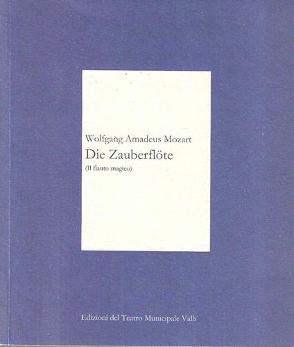 Die Zauberflote K 620 (Il flauto magico) Opera in due atti di Emanuel Schikaneder. Musica di Wolfganf Amadeus Mozart - copertina