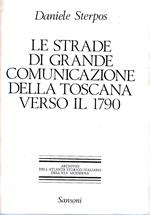 Le strade di grande comunicazione della Toscana verso il 1790