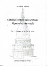 Catalogo critico dell'Archivio Alessandro Antonelli. Vol. I - I disegni per la Mole di Torino