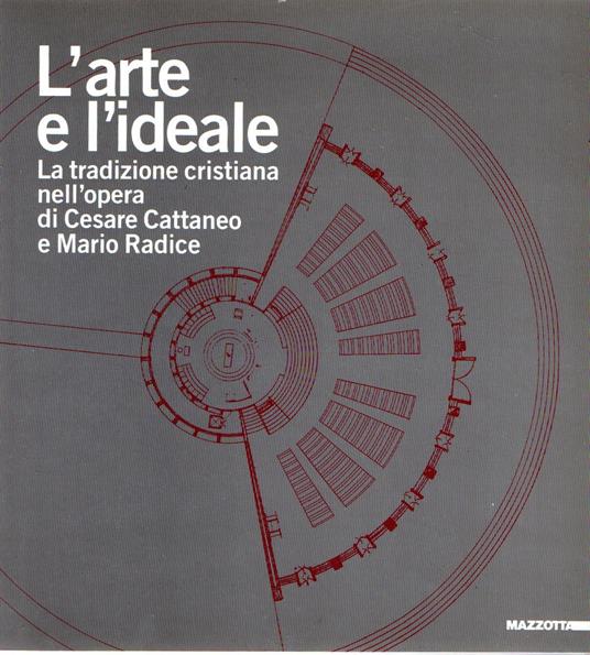 L' arte e l'ideale. La tradizione cristiana nell'opera di Cesare Cattaneo e Mario Radice - copertina