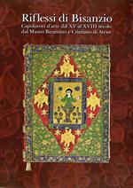 Riflessi di Bisanzio: capolavori d'arte dal 15. al 18. secolo dal Museo Bizantino e Cristiano di Atene : Musei Capitolini, Palazzo Caffarelli 22 maggio-7 settembre 200