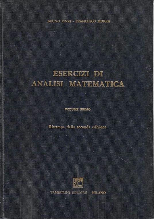 Esercizi di Analisi Matematica. Volume Primo - Bruno Finzi - copertina