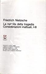 La nascita della tragedia. Considerazioni inattuali, I-III