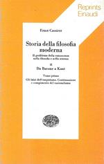 Storia della filosofia moderna. Il problema della conoscenza nella filosofia e nella scienza. Vol. II : Da Bacone a Kant - Tomo primo : Gli inizi dell'empirismo. Continuazione e compimento del razionalismo