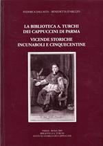 La biblioteca «A. Turchi» dei Cappuccini di Parma. Vicende storiche. Incunaboli e cinquecentine